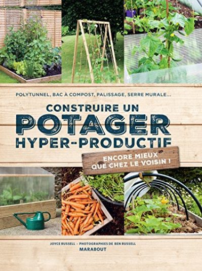 Construire un potager hyper-productif: 30 projets pour améliorer sa récolte