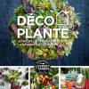 Déco Plante: 35 projets DIY pour faire entrer la nature dans la maison
