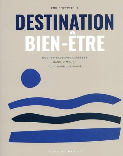 Destination bien-être – Nos 35 meilleures adresses dans le monde pour faire une pause