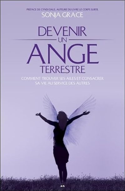 Devenir un ange terrestre – Comment trouver ses ailes et consacrer sa vie au service des autres