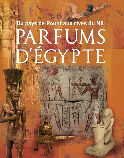 Du pays de Pount aux rives du Nil : parfums d'Égypte 1 Du pays de Pount aux rives du Nil : parfums d'Égypte
