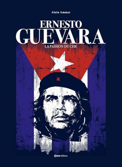 Ernesto Guevera – La passion du Che