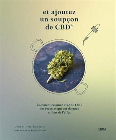 Et ajoutez un soupçon de CBD – Comment cuisiner avec du CBD des recettes qui ont du goût et font de l'effet, 50 recettes