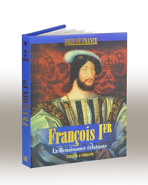 François Ier - La Renaissance éclatante 1 François Ier - La Renaissance éclatante