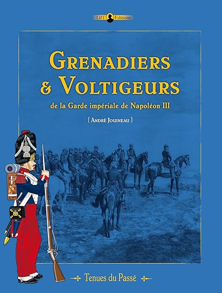 Grenadiers & voltigeurs de la Garde de Napoléon III 1 Grenadiers & voltigeurs de la Garde de Napoléon III