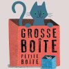 Grosse boite petite boite: Pour jouer au chat et à la souris avec les contraires !