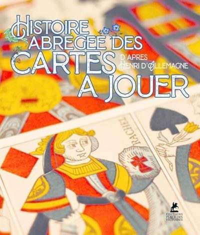 Histoire abrégée des cartes à jouer – D'après Henry-René d'Allemagne