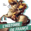 L'Histoire de France - De la Préhistoire à l’Époque contemporaine: Pour tout savoir sur l’histoire de France, ou presque !