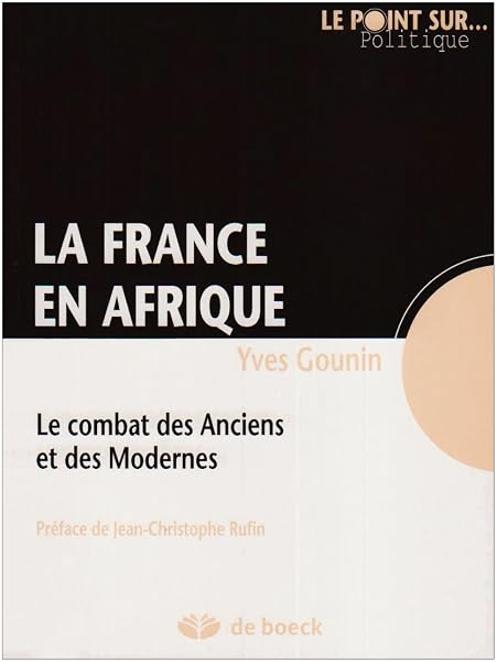 La France en Afrique: Le combat des Anciens et des Modernes 1 La France en Afrique: Le combat des Anciens et des Modernes
