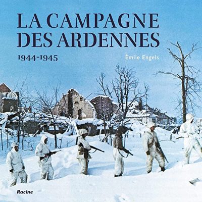 La campagne des Ardennes: 1944-1945