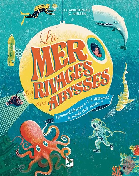 La mer des rivages aux abysses: Comment l'homme a-t-il découvert le monde sous-marin? 1 La mer des rivages aux abysses: Comment l'homme a-t-il découvert le monde sous-marin?