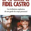 La vie cachée de Fidel Castro - Les révélations explosives de son garde du corps personnel