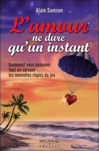 L'amour ne dure qu'un instant – Comment vous épanouir tout en suivant les nouvelles règles du jeu