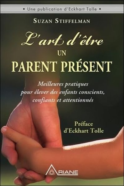 L'art d'être un parent présent – Meilleures pratiques pour élever des enfants conscients, confiants et attentionnés