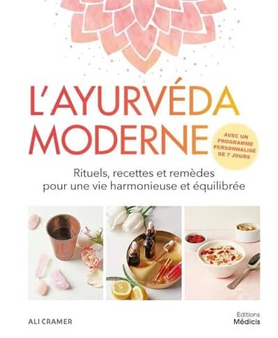 L'ayurvéda moderne – Rituels, recettes et remèdes pour une vie harmonieuse et équilibrée