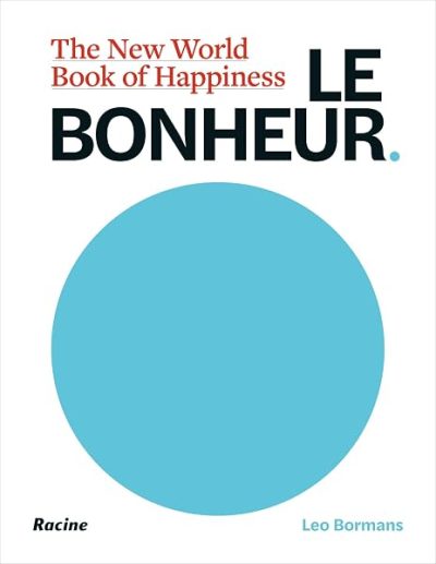 Le Bonheur: The New World Book of Happiness