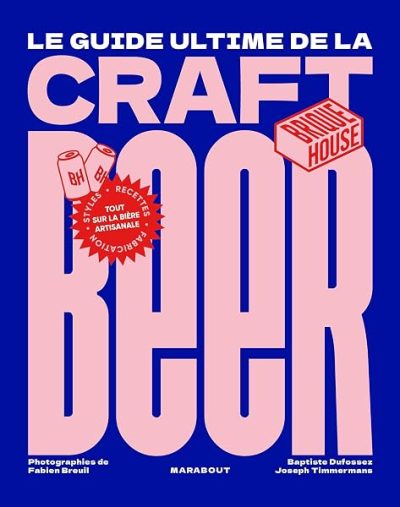 Le guide de la craft beer: Tout sur la bière artisanale
