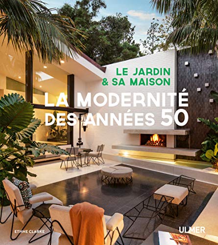 Le jardin et sa maison - La modernité des années 50 1 Le jardin et sa maison - La modernité des années 50