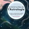 Le manuel pratique de l'astrologie - Utilisez le pouvoir des planètes pour réaliser vos objectifs
