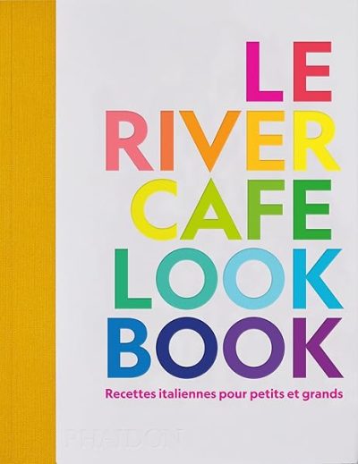 Le river cafe look book: Recettes italiennes pour petits et grands