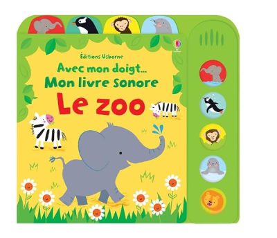 Le zoo – Avec mon doigt… Mon livre sonore – Dès 6 mois