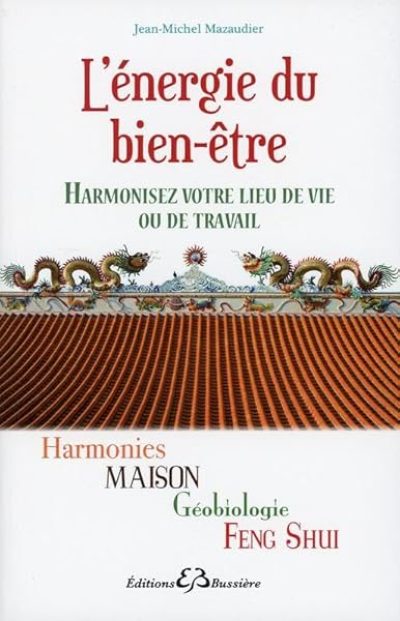 L'énergie du bien-être – Harmonisez votre lieu de vie ou de travail