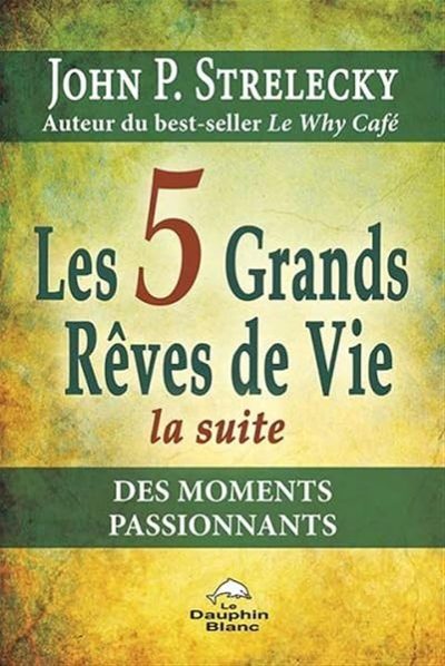 Les 5 Grands Rêves de Vie – La suite – Des moments passionnants