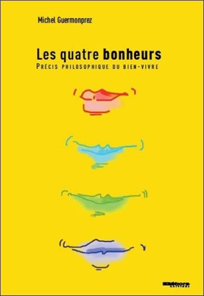 Les Quatre Bonheurs – Précis philosophique du bien-vivre