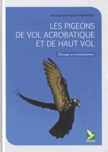 Les pigeons de vol acrobatique et de haut vol: Elevage et etrainement 1 Les pigeons de vol acrobatique et de haut vol: Elevage et etrainement