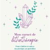 Mon carnet de lithothérapie: Pour s’initier et suivre ma pratique au quotidien