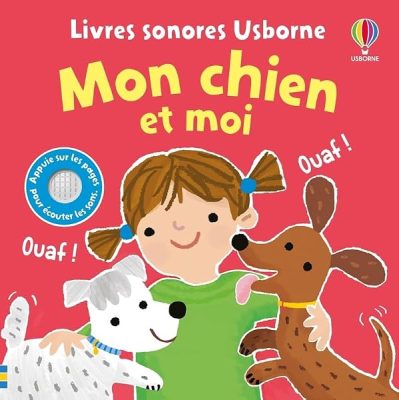 Mon chien et moi – Livres sonores Usborne – Dès 1 an