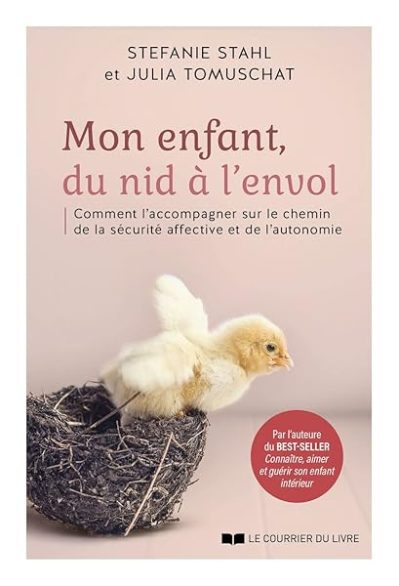Mon enfant, du nid à l'envol – Comment l'acommpagner sur le chemin de la sécurité affective et de l'