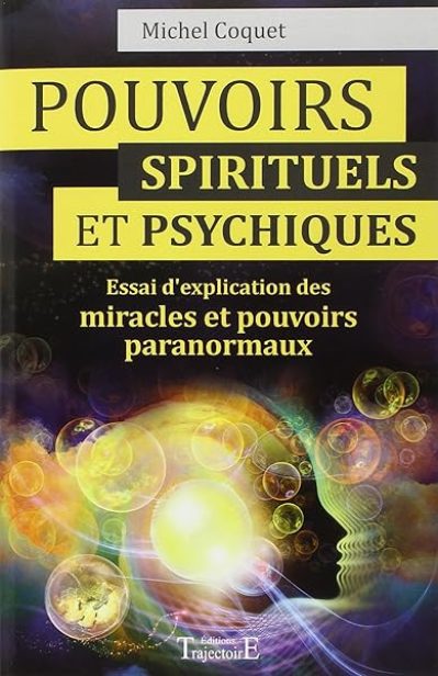 Pouvoirs spirituels et psychiques – Essai d'explication des miracles et pouvoirs paranormaux