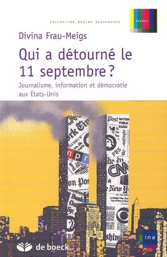 Qui a détourné le 11 septembre ?: Journalisme, information et démocratie aux Etats-Unis 1 Qui a détourné le 11 septembre ?: Journalisme, information et démocratie aux Etats-Unis