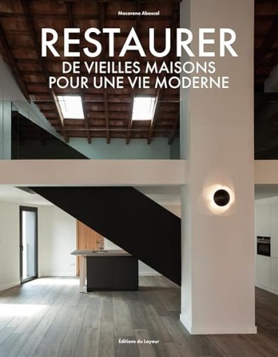 Restaurer des vieilles maisons pour une vie moderne