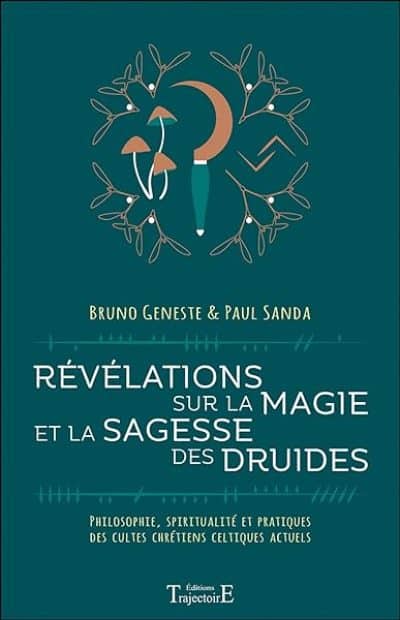 Révélations sur la magie et la sagesse des druides – Philosophie, spiritualité et pratiques des cultes chrétiens celtiques actuels