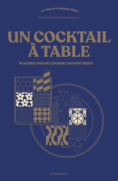 Un cocktail à table: 60 accords pour une expérience gustative inédite