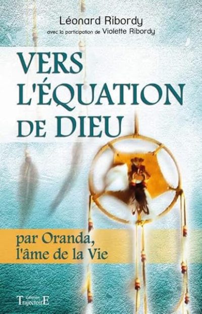 Vers l'équation de Dieu – Par Oranda, l'âme de la Vie
