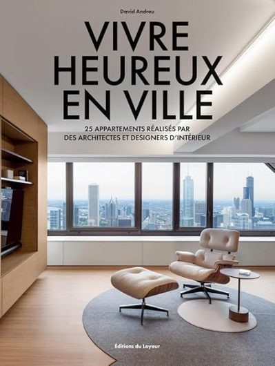 Vivre heureux en ville – 25 appartements réalisés par des architectes et designers d'intérieur