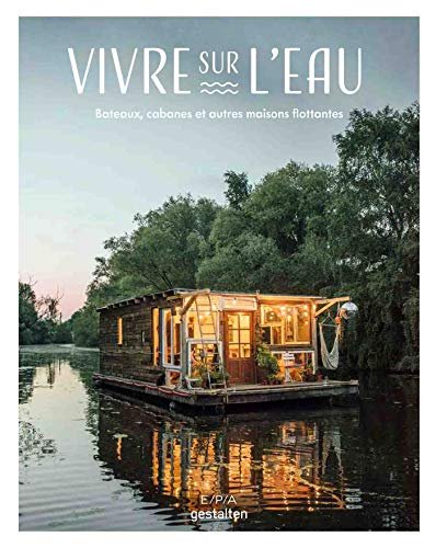 Couverture de Vivre sur l'eau: Bateaux, cabanes et autres maisons flottantes