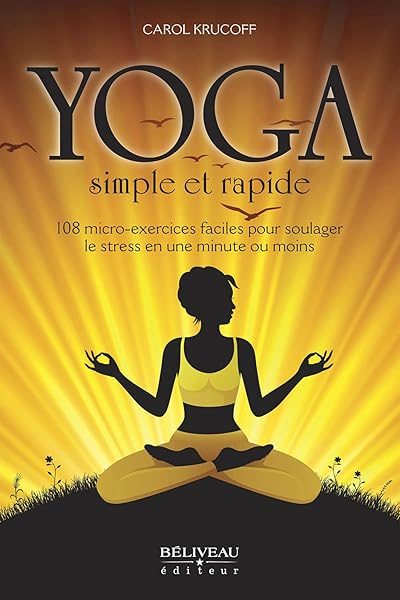 Yoga simple et rapide – 108 micro-exercices faciles pour soulager le stress en une minute ou moins