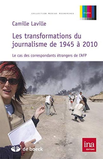 les transformations du journalisme de 1945 à 2010 ; le cas des correspondants étrangers de l'AFP