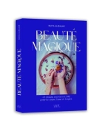 Beauté magique – 65 rituels, recettes et FIY pour le corps, l'âme et l'esprit