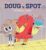 Doug & Spot – Le P.R.O.U.T. géant