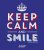 Keep calm and smile