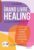 Le grand livre du healing: L'art de guérir en 60 techniques de médecines alternatives et de traditions holistiques