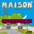 M.A.I.S.O.N – (Maison)