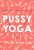 Pussy Yoga: Le yoga du périnée