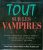 Tout sur les vampires : De vlad l'empaleir à Lestat le Vampire : Les vampires dans la littérature, les légendes et au cinéma