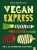 Vegan express: En 5 – 15 – 30 minutes c'est prêt